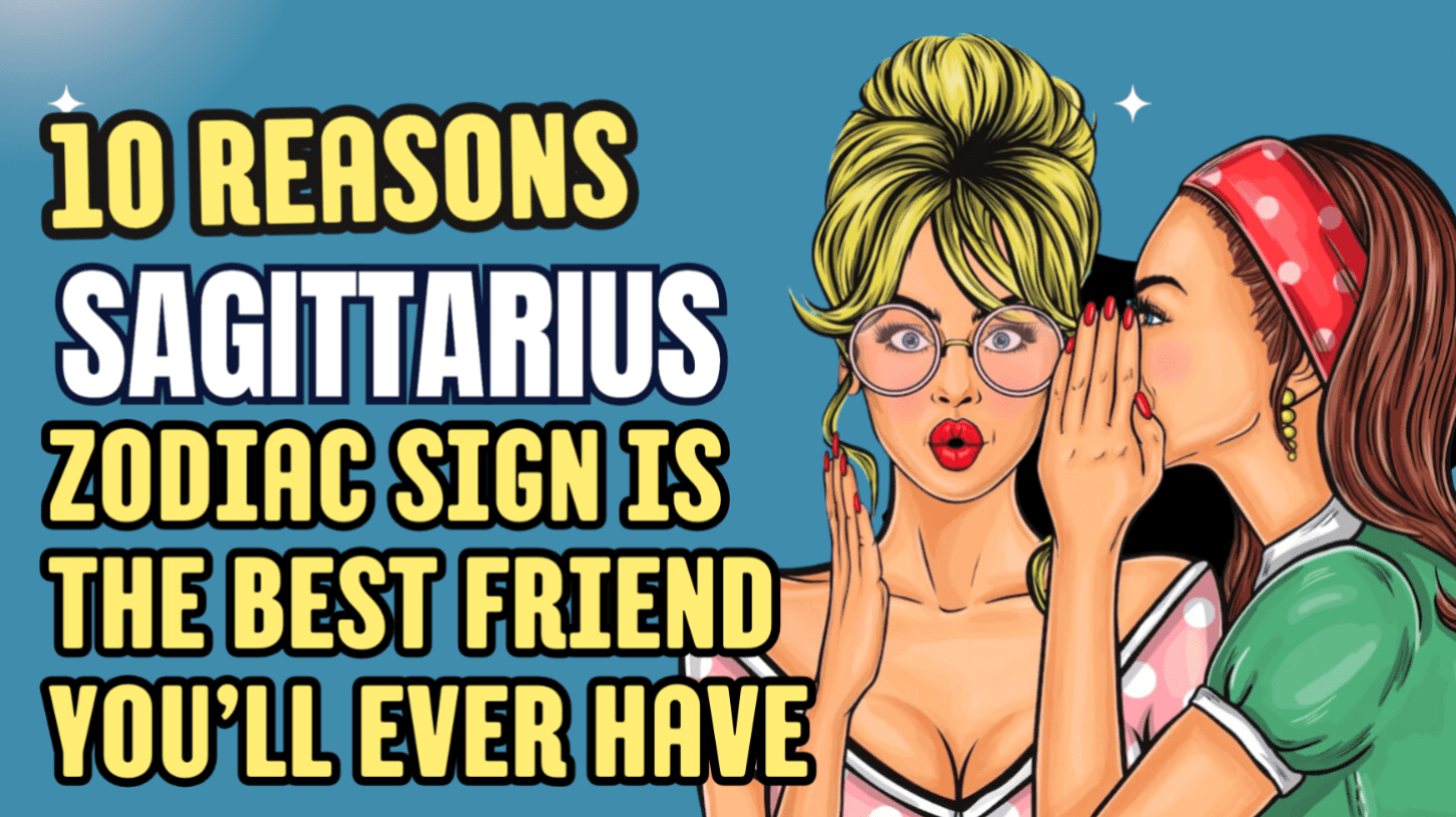 10 Reasons Why A Sagittarius Zodiac Sign Is The Best Friend You’ll Ever Have